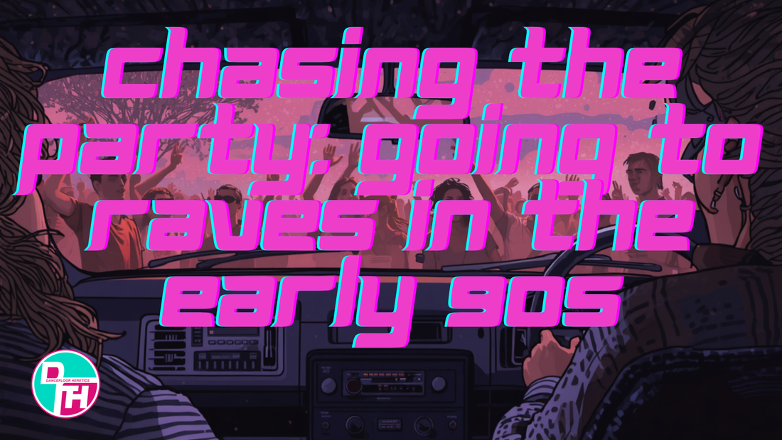 Chasing the Party: Going to Raves in the Early 90s