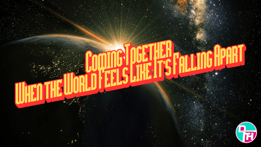 Coming Together When the World Feels Like It’s Falling Apart