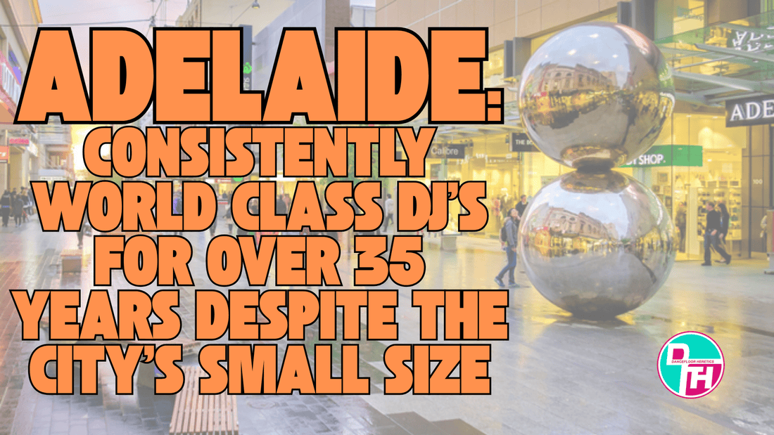 Adelaide DJ's have been consistently world class for over 35 years despite the city's relatively small size